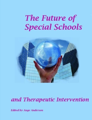 The Future of Special schools: and Therapeutic intervention - Hayes, Emma (Contributions by), and Mason, Christine (Contributions by), and Hughes, Hazel (Contributions by)