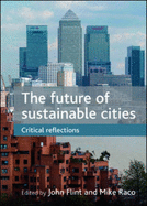 The Future of Sustainable Cities: Critical Reflections - Flint, John (Editor), and Raco, Mike (Editor)