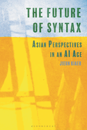 The Future of Syntax: Asian Perspectives in an AI Age