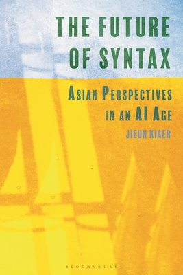 The Future of Syntax: Asian Perspectives in an AI Age - Kiaer, Jieun
