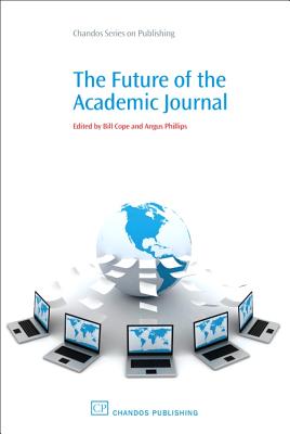 The Future of the Academic Journal - Cope, Bill (Editor), and Phillips, Angus (Editor)