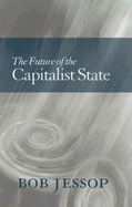 The Future of the Capitalist State - Jessop, Bob