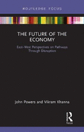 The Future of the Economy: East-West Perspectives on Pathways Through Disruption