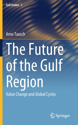 The Future of the Gulf Region: Value Change and Global Cycles - Tausch, Arno