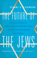 The Future of the Jews: How Global Forces Are Impacting the Jewish People, Israel, and Its Relationship with the United States