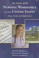The Future of the Nursing Workforce in the United States: Data, Trends, and Implications
