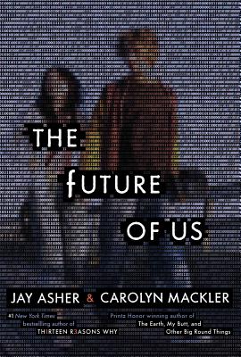 The Future of Us - Asher, Jay, and Mackler, Carolyn