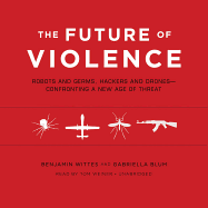 The Future of Violence: Robots and Germs, Hackers and Drones Confronting a New Age of Threat