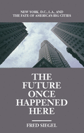 The Future Once Happened Here: New York, D.C., L.A., and the Fate of America's Big Cities (Large Print 16pt)