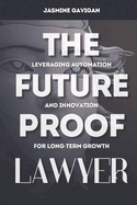 The Future-Proof Lawyer: Leveraging Automation and Innovation for Long-Term Growth