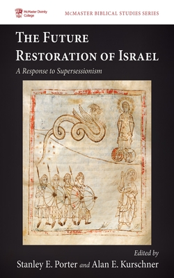 The Future Restoration of Israel: A Response to Supersessionism - Porter, Stanley E (Editor), and Kurschner, Alan E (Editor)