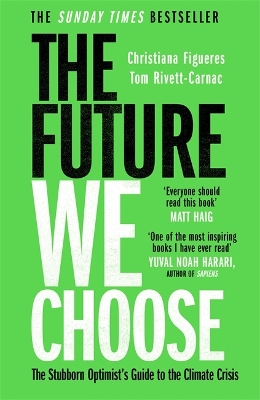 The Future We Choose: 'Everyone should read this book' MATT HAIG - Figueres, Christiana, and Rivett-Carnac, Tom