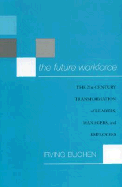 The Future Workforce: The 21st-Century Transformation of Leaders, Managers, and Employees