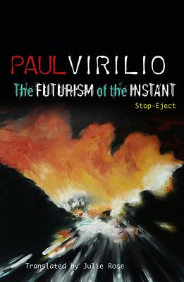 The Futurism of the Instant: Stop-Eject - Virilio, Paul