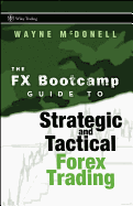 The Fx Bootcamp Guide to Strategic and Tactical Forex Trading