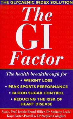 The G.I. Factor: The Glycaemic Index Solution - Brand-Miller, Jennie, Dr., M.D., and Leeds, Anthony R.