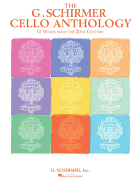 The G. Schirmer Cello Anthology: 12 Works from the 20th Century Cello and Piano & Solo Cello