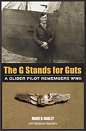 The G Stands for Guts: A Glider Pilot Remembers WWII