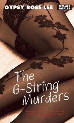 The G-String Murders - Lee, Gypsy Rose, and Shteir, Rachel (Afterword by)