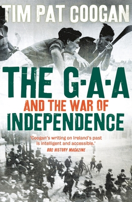 The GAA and the War of Independence - Coogan, Tim Pat