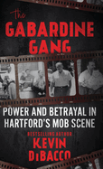 The Gabardine Gang: Power and Betrayal in Hartford's Mob Scene