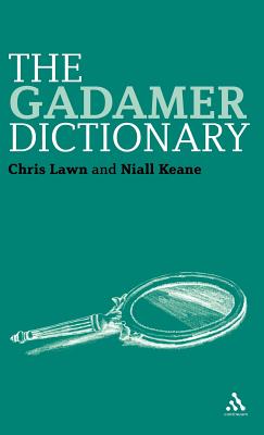 The Gadamer Dictionary - Lawn, Chris, Dr., and Keane, Niall