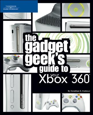 The Gadget Geek's Guide to Your Xbox 360 - Harbour, Jonathan S