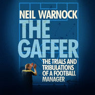 The Gaffer: The Trials and Tribulations of a Football Manager