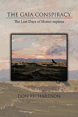 The Gaia Conspiracy: The Last Days of Homo Rapiens - Richardson, Don