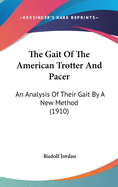 The Gait Of The American Trotter And Pacer: An Analysis Of Their Gait By A New Method (1910)