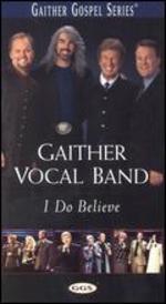 The Gaither Vocal Band: I Do Believe