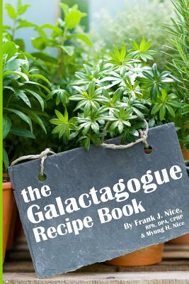 The Galactagogue Recipe Book - Nice, Myung H, and Nice, Frank J