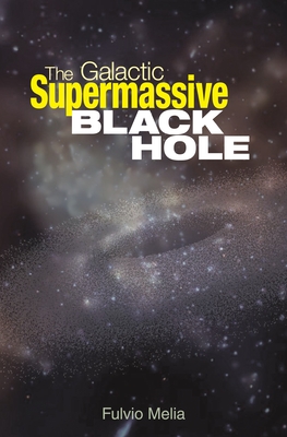 The Galactic Supermassive Black Hole - Melia, Fulvio