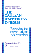 The Galilean Jewishness of Jesus: Retrieving the Jewish Origins of Christianity (Conversation on the Road Not Taken, Vol. 1)