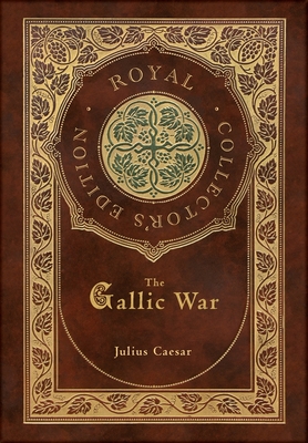 The Gallic War (Royal Collector's Edition) (Case Laminate Hardcover with Jacket) - Caesar, Julius, and McDevitte, Alexander William (Translated by)