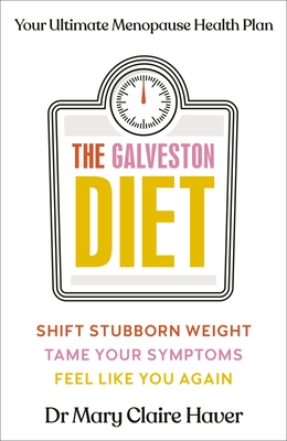 The Galveston Diet: Your Ultimate Menopause Health Plan - Haver, Mary Claire, Dr.