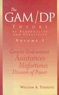 The GAM/DP Theory of Personality and Creativity, Volume I