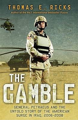 The Gamble: General Petraeus and the Untold Story of the American Surge in Iraq, 2006 - 2008 - Ricks, Thomas E.