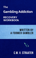 The Gambling Addiction Recovery Workbook: Written by a Former Gambler