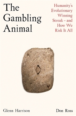 The Gambling Animal: Humanity's Evolutionary Winning Streak - and How We Risk It All - Harrison, Glenn, and Ross, Don