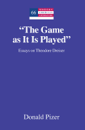 "The Game as It Is Played": Essays on Theodore Dreiser