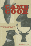 The Game Cook: Inspired Recipes for Pheasant, Partridge, Duck, Deer, Rabbit, and More