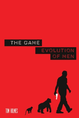 The Game: Evolution of Men - Holmes, Tom