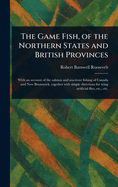 The Game Fish, of the Northern States and British Provinces
