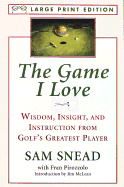 The Game I Love: Wisdom, Insight, and Instruction from Golf's Greatest Player