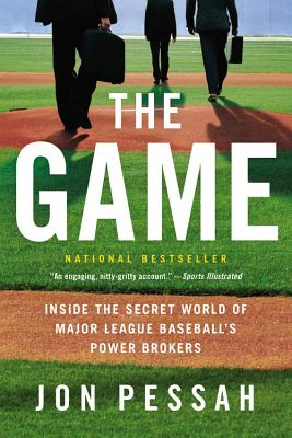The Game: Inside the Secret World of Major League Baseball's Power Brokers - Pessah, Jon