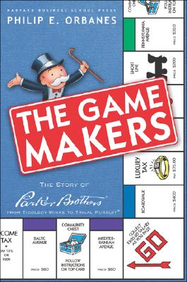 The Game Makers: The Story of Parker Brothers from Tiddledy Winks to Trivial Pursuit - Orbanes, Philip E