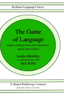 The Game of Language: Studies in Game-Theoretical Semantics and Its Applications