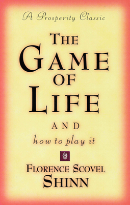 The Game of Life and How to Play It: A Prosperity Classic - Shinn, Florence Scovel