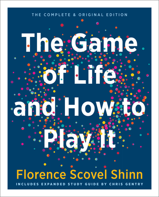 The Game of Life and How to Play It (Gift Edition): Includes Expanded Study Guide - Shinn, Florence Scovel, and Gentry, Chris (Editor), and Fortgang, Laura Berman (Foreword by)